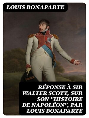 cover image of Réponse à sir Walter Scott, sur son "Histoire de Napoléon", par Louis Bonaparte